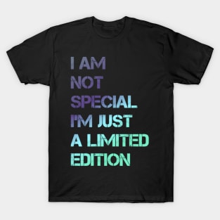 I AM NOT SPECIAL I'M JUST A LIMITED EDITION design T-Shirt